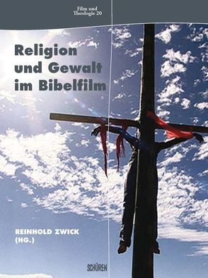 Religion und Gewalt im Bibelfilm von Zwick,  Reinhold