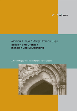 Religion und Grenzen in Indien und Deutschland von Juneja-Huneke,  Monica, Pernau,  Margrit