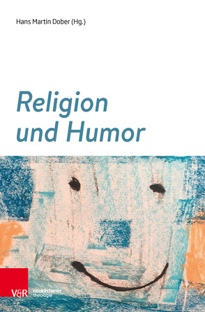 Religion und Humor von Boutayeb,  Rachid, Bredenbach,  Ingo, Dober,  Benjamin, Dober,  Hans Martin, Gräb,  Wilhelm, Hahn,  Hans-Christoph, Lichtenberger,  Hermann, Moltmann,  Jürgen, Morgenstern,  Matthias, Poma,  Andrea, Schart,  Aaron, Striet,  Magnus, Wild,  Barbara, Zeidler,  Kurt Walter