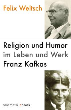 Religion und Humor im Leben und Werk Franz Kafkas von Weltsch,  Felix