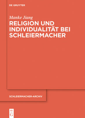 Religion und Individualität bei Schleiermacher von Jiang,  Manke