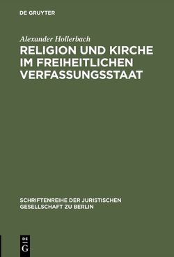 Religion und Kirche im freiheitlichen Verfassungsstaat von Hollerbach,  Alexander