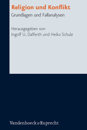 Religion und Konflikt von Albertini,  Francesca Yardenit, Alkier,  Stefan, Berner,  Knut, Dalferth,  Ingolf U., Jung,  Matthias, Knauth,  Thorsten, Linde,  Gesche, Özsoy,  Ömer, Schulz,  Heiko, Sellmaier,  Stephan, Steinacker,  Klaus-Peter, Welz,  Claudia, Wüstenberg,  Ralf K.