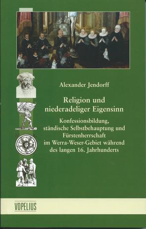 Religion und niederadeliger Eigensinn von Jendorff,  Alexander