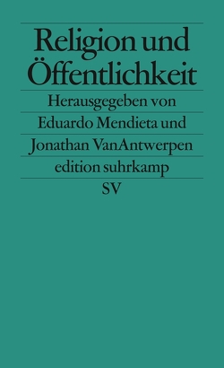 Religion und Öffentlichkeit von Adrian,  Michael, Antwerpen,  Jonathan van, Butler,  Judith, Habermas,  Jürgen, Mendieta,  Eduardo, Taylor,  Charles, West,  Cornel