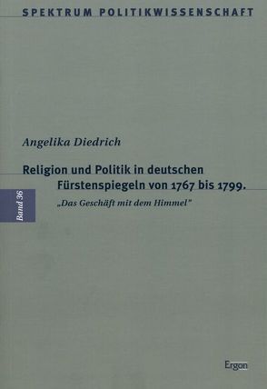 Religion und Politik in deutschen Fürstenspiegeln von 1767 bis 1799 von Diedrich,  Angelika