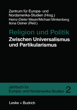 Religion und Politik Zwischen Universalismus und Partikularismus von Meyer,  Heinz-Dieter, Minkenberg,  Michael, Ostner,  Ilona