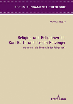 Religion und Religionen bei Karl Barth und Joseph Ratzinger von Mueller,  Michael