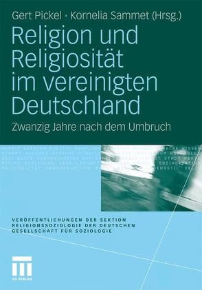 Religion und Religiosität im vereinigten Deutschland von Pickel,  Gert, Sammet,  Kornelia