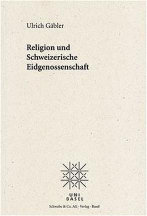 Religion und Schweizerische Eidgenossenschaft von Gäbler,  Ulrich