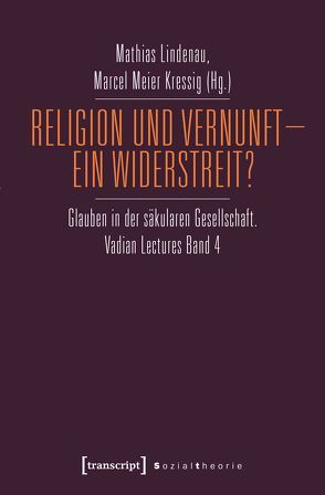 Religion und Vernunft – Ein Widerstreit? von Lindenau,  Mathias, Meier Kressig,  Marcel