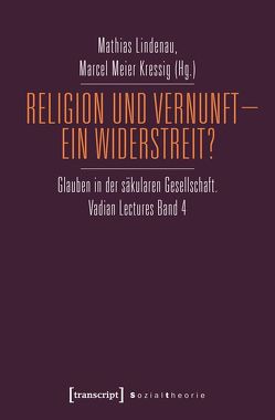 Religion und Vernunft – Ein Widerstreit? von Lindenau,  Mathias, Meier Kressig,  Marcel