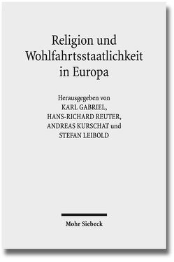 Religion und Wohlfahrtsstaatlichkeit in Europa von Gabriel,  Karl, Kurschat,  Andreas, Leibold,  Stefan, Reuter,  Hans-Richard