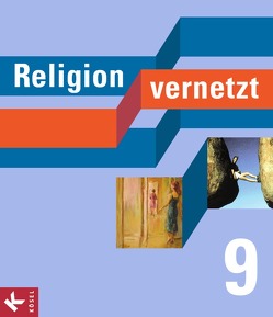 Religion vernetzt – Unterrichtswerk für katholische Religionslehre an Gymnasien – 9. Schuljahr von Herschke,  Axel, Mayer,  Marianne, Mendl,  Hans, Schiefer Ferrari,  Markus, Schuhbeck,  Sebastian, Steiger,  Siegfried, Vogler,  Alfred