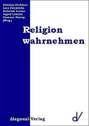 Religion wahrnehmen von Fechtner,  Kristian, Friedrichs,  Lutz, Grosse,  Heinrich, Lukatis,  Ingrid, Natrup,  Susanne