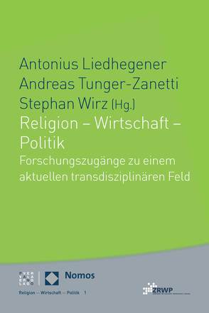 Religion – Wirtschaft – Politik von Liedhegener,  Antonius, Tunger-Zanetti,  Andreas, Wirz,  Stephan