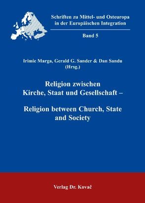 Religion zwischen Kirche, Staat und Gesellschaft – Religion between Church, State and Society von Marga,  Irimie, Sander,  Gerald G., Sandu,  Dan