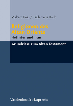 Religionen des Alten Orients von Haas,  Volkert, Koch,  Heidemarie