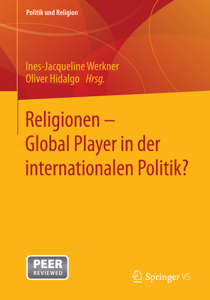Religionen – Global Player in der internationalen Politik? von Hidalgo,  Oliver, Werkner,  Ines-Jacqueline