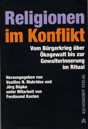 Religionen im Konflikt von Makrides,  Vasilios N., Rüpke,  Jörg