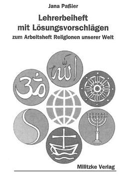 Religionen unserer Welt. Ihre Bedeutung in Geschichte, Kultur und Alltag / Lehrerbeiheft von Böhm,  Gabriele, Mürmel,  Heinz, Preissler,  Holger, Stoppe,  Bernd, Zimmermann,  Peter F