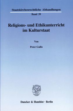 Religions- und Ethikunterricht im Kulturstaat. von Gullo,  Peter