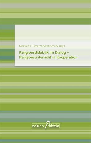 Religionsdidaktik im Dialog – Religionsunterricht in Kooperation von Pirner,  Manfred L., Schulte,  Andrea