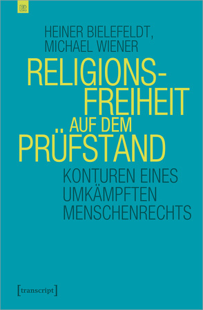 Religionsfreiheit auf dem Prüfstand von Bielefeldt,  Heiner, Wiener,  Michael