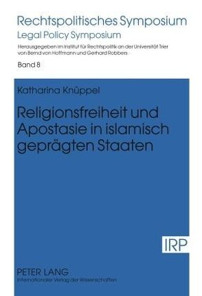 Religionsfreiheit und Apostasie in islamisch geprägten Staaten von Knüppel,  Katharina
