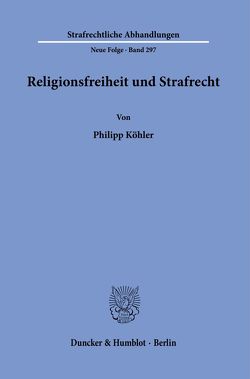 Religionsfreiheit und Strafrecht. von Koehler,  Philipp