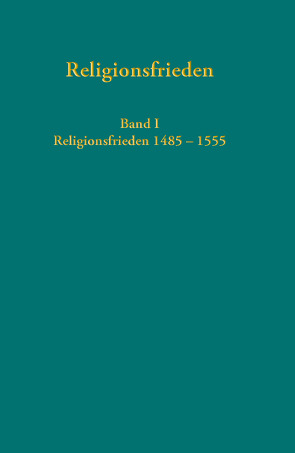 Europäische Religionsfrieden in der Frühen Neuzeit – Quellen von Dingel,  Irene, Schäfer-Griebel,  Alexandra, Voigt-Goy,  Christopher, Zecherle,  Andreas