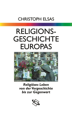 Religionsgeschichte Europas von Elsas,  Christoph