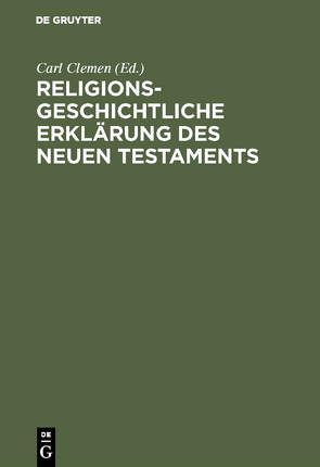 Religionsgeschichtliche Erklärung des Neuen Testaments von Clemen,  Carl