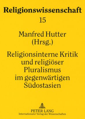 Religionsinterne Kritik und religiöser Pluralismus im gegenwärtigen Südostasien von Hutter,  Manfred