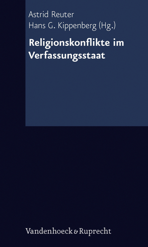 Religionskonflikte im Verfassungsstaat von Brugger,  Winfried, Clark,  Christopher M., Dietz,  Hella, Heinig,  Hans Michael, Kippenberg,  Hans G., Koenig,  Matthias, Krech,  Volkhard, Langbein,  Hannes, Lavi,  Shai, Nirenberg,  David, Reuter,  Astrid, Rink,  Steffen, Tietze,  Nikola, Wittreck,  Fabian, Wrase,  Michael