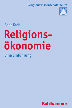 Religionsökonomie von Bochinger,  Christoph, Koch,  Anne, Rüpke,  Jörg