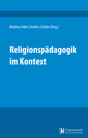 Religionspädagogik im Kontext von Hahn,  Matthias, Schulte,  Andrea