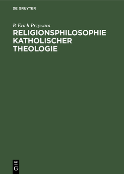 Religionsphilosophie katholischer Theologie von Przywara,  P. Erich