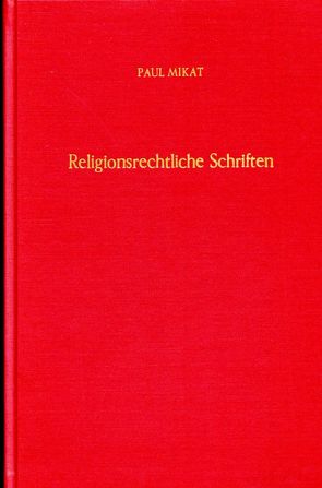 Religionsrechtliche Schriften. von Listl,  Joseph, Mikat,  Paul