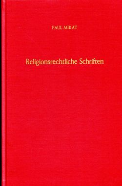 Religionsrechtliche Schriften. von Listl,  Joseph, Mikat,  Paul