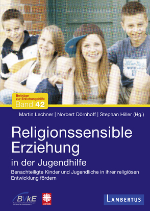 Religionssensible Erziehung in der Jugendhilfe von Dörnhoff,  Norbert, Hiller,  Stephan, Lechner,  Martin