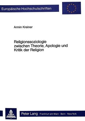 Religionssoziologie zwischen Theorie, Apologie und Kritik der Religion von Kreiner,  Armin