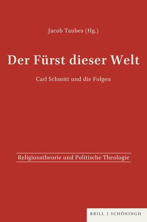 Der Fürst dieser Welt. Carl Schmitt und die Folgen von Taubes,  Jacob