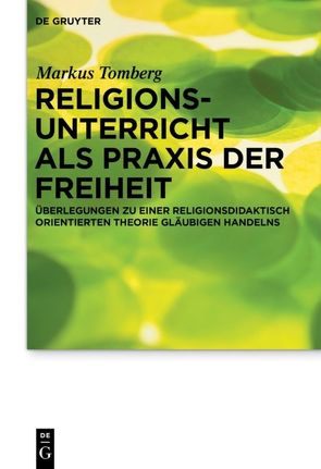 Religionsunterricht als Praxis der Freiheit von Tomberg,  Markus