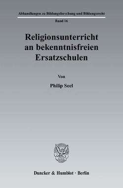 Religionsunterricht an bekenntnisfreien Ersatzschulen. von Seel,  Philip