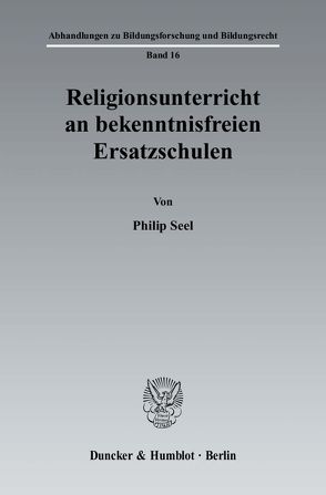 Religionsunterricht an bekenntnisfreien Ersatzschulen. von Seel,  Philip