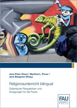 Religionsunterricht bilingual – Didaktische Perspektiven und Anregungen für die Praxis von Büngener,  Jens, Green,  Jens-Peter, Pirner,  Manfred L.