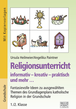 Religionsunterricht informativ – kreativ – praktisch und mehr… 1./2. Klasse von Heilmeier,  Ursula, Paintner,  Angelika