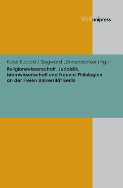 Religionswissenschaft, Judaistik, Islamwissenschaft und Neuere Philologien an der Freien Universität Berlin von Kubicki,  Karol, Lönnendonker,  Siegward