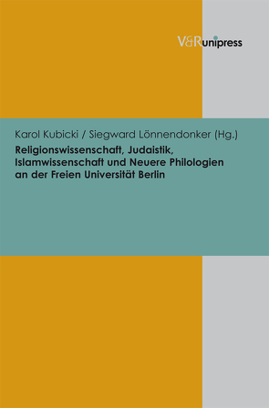 Religionswissenschaft, Judaistik, Islamwissenschaft und Neuere Philologien an der Freien Universität Berlin von Kubicki,  Karol, Lönnendonker,  Siegward